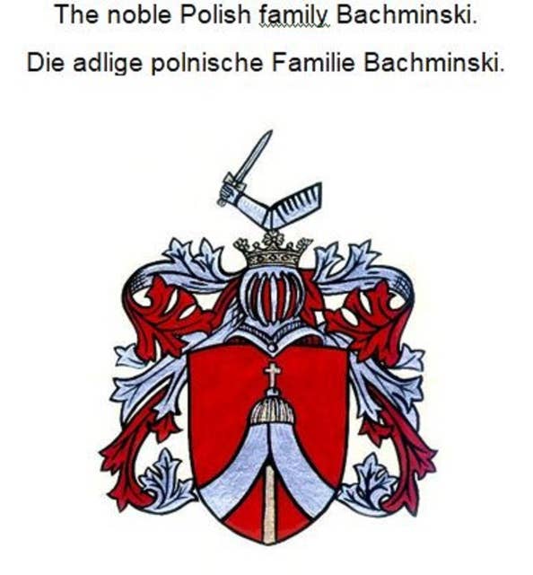 The noble Polish family Bachminski. Die adlige polnische Familie Bachminski.