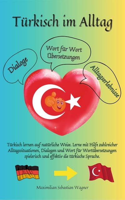 Türkisch im Alltag: Türkisch lernen auf natürliche Weise. Lerne mit Hilfe zahlreicher Alltagssituationen, Dialogen und einer Wort für Wortübersetzung spielerisch und effektiv die türkische Sprache.