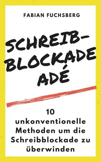 Schreibblockade Adé: 10 unkonventionelle Methoden um die Schreibblockade zu überwinden
