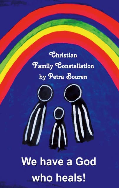 We have a God who heals!: Christian Family Constellation