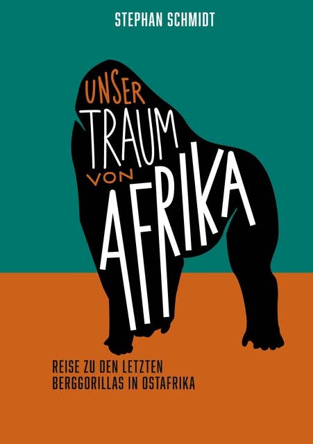 Unser Traum von Afrika: Reise zu den letzten Berggorillas in Ostafrika