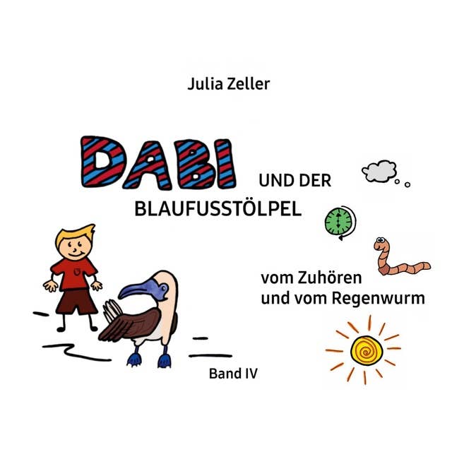 Dabi und der Blaufusstölpel - vom Zuhören und vom Regenwurm - Band IV: Überarbeitete Neuauflage