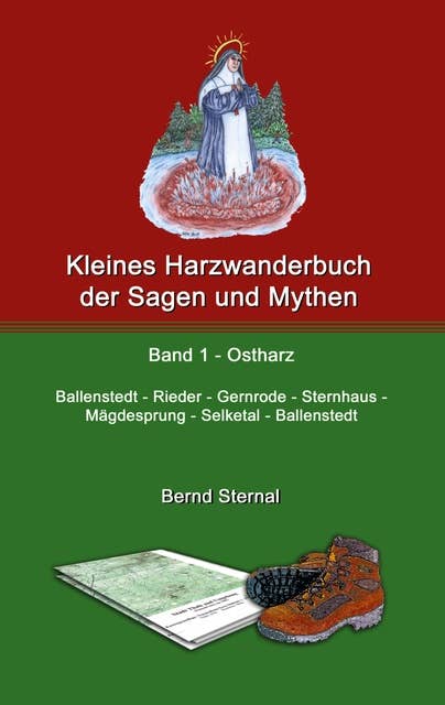 Kleines Harzwanderbuch der Sagen und Mythen 1: Ballenstedt - Gernrode - Sternhaus - Mägdesprung - Selketal - Ballenstedt