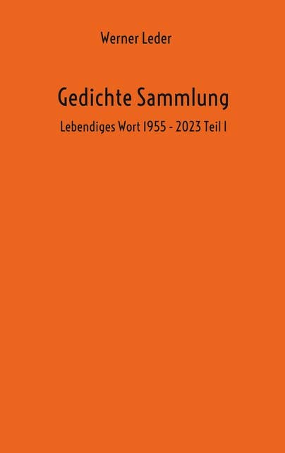 Gedichte Sammlung: Lebendiges Wort 1955 - 2023 Teil 1