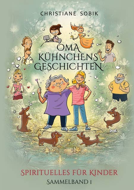 Oma Kühnchens Geschichten: Spirituelles für Kinder - Sammelband 1
