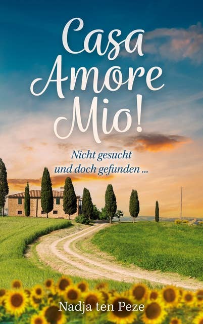 Casa Amore Mio!: Nicht gesucht und doch gefunden ... ein humorvoller Liebesroman