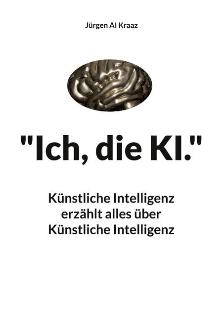 "Ich, die KI.": Künstliche Intelligenz erzählt alles über Künstliche Intelligenz