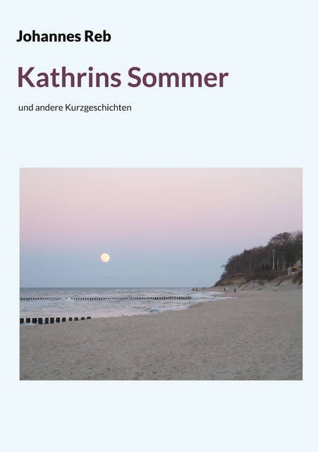 Kathrins Sommer: und andere Kurzgeschichten