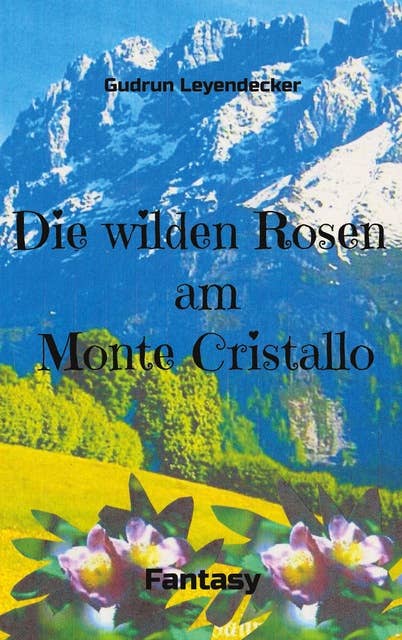 Die wilden Rosen am Monte Cristallo: Fantasy