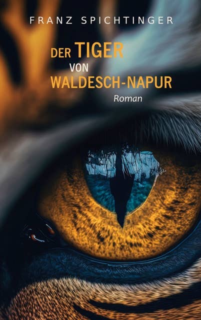 Der Tiger von Waldesch-Napur: Roman