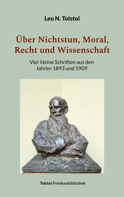 Über Nichtstun, Moral, Recht und Wissenschaft: Vier kleine Schriften aus den Jahren 1893 und 1909