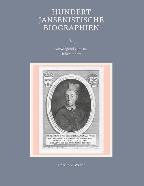Hundert Jansenistische Biographien: vorwiegend zum 18. Jahrhundert