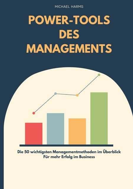 Die Power-Tools des Managements: 50 Managementmethoden für mehr Erfolg im Business