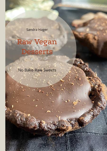 Raw Vegan Desserts: No Bake-Raw Sweets