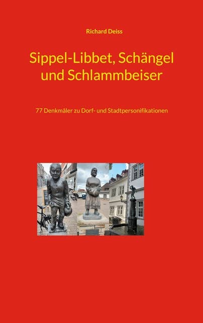 Sippel-Libbet, Schängel und Schlammbeiser: 77 Denkmäler zu Dorf- und Stadtpersonifikationen