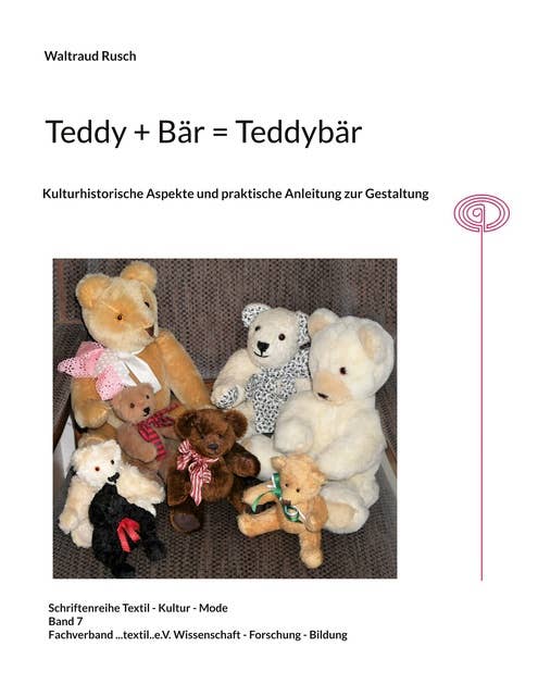 Teddy + Bär = Teddybär: Kullturhistorische Aspekte und praktische Anleitung zur Gestaltung