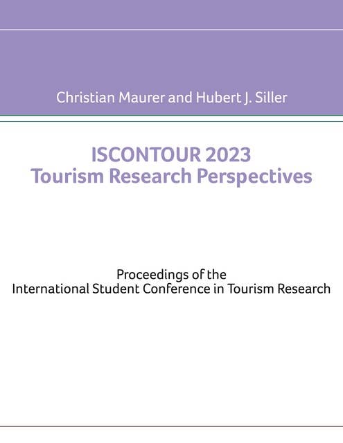 Iscontour 2023 Tourism Research Perspectives: Proceedings of the International Student Conference in Tourism Research