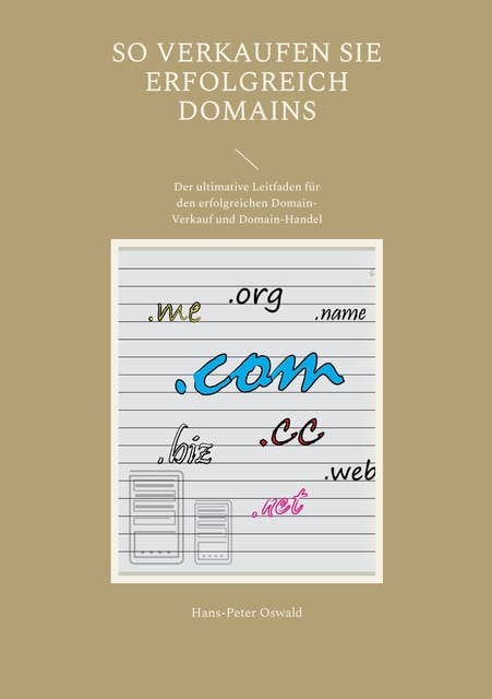 So verkaufen Sie erfolgreich Domains: Der ultimative Leitfaden für den erfolgreichen Domain-Verkauf und Domain-Handel