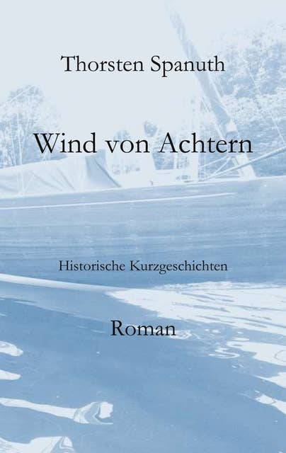 Wind von Achtern: Historische Kurzgeschichten