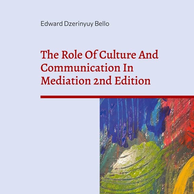 The Role Of Culture And Communication In Mediation 2nd Edition: Understanding Culture And Communication In Negotiation