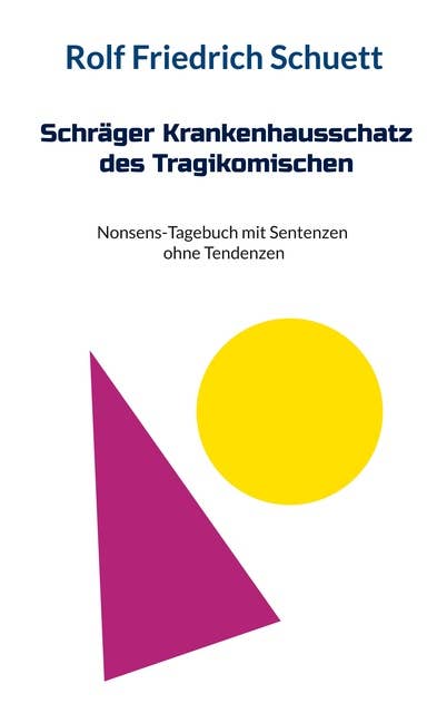 Schräger Krankenhausschatz des Tragikomischen: Nonsens-Tagebuch mit Sentenzen ohne Tendenzen