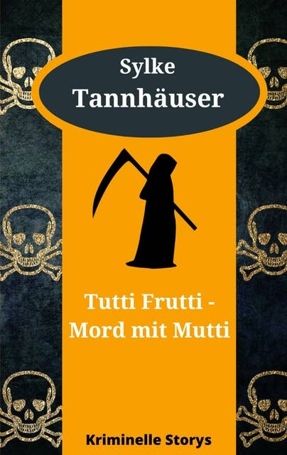 Tutti Frutti - Mord mit Mutti: Kriminelle Kurzgeschichten