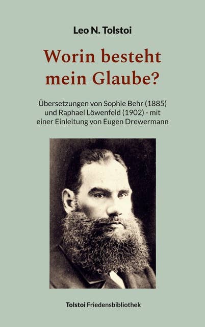 Worin besteht mein Glaube?: Übersetzungen von Sophie Behr (1885) und Raphael Löwenfeld (1902) - mit einer Einleitung von Eugen Drewermann