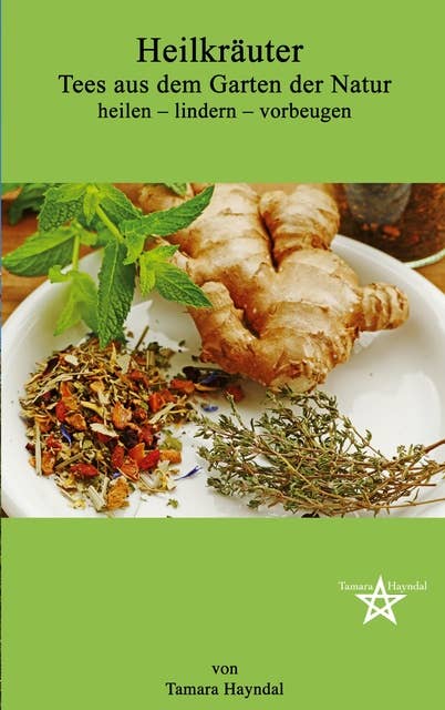 Heilkräuter - Tees aus dem Garten der Natur: heilen - lindern - vorbeugen