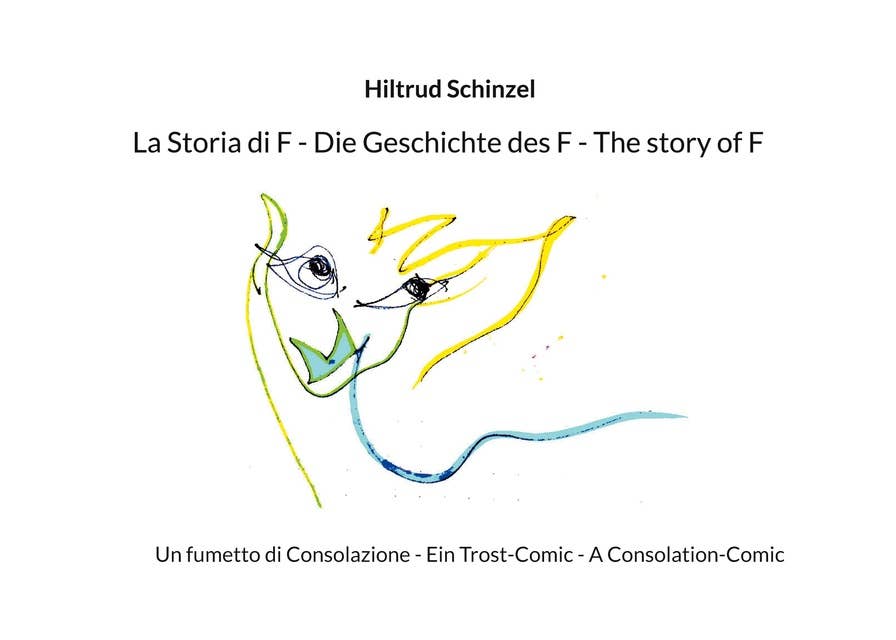 La Storia di F - Die Geschichte des F - The story of F: Un fumetto di Consolazione - Ein Trost-Comic - A Consolation-Comic
