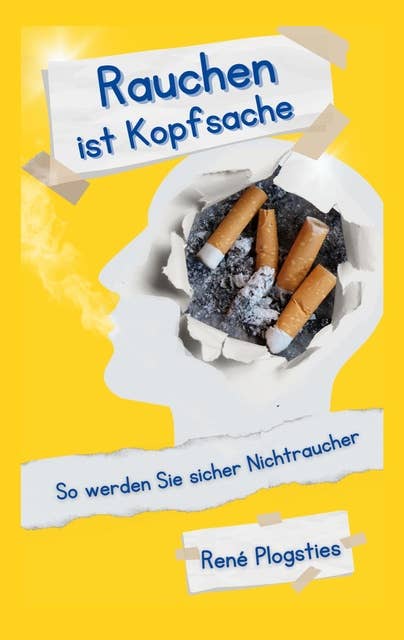 Rauchen ist Kopfsache: So werden Sie sicher Nichtraucher