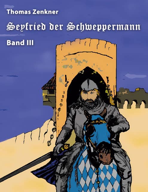 Seyfried Schweppermann Band III: Ein Held im Mittelalter Teil 3