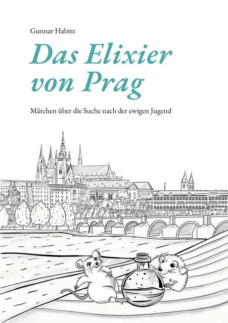 Das Elixier von Prag: Märchen über die Suche nach der ewigen Jugend