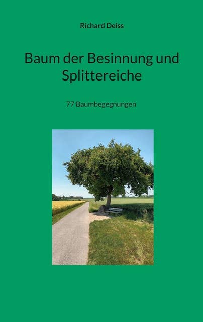 Baum der Besinnung und Splittereiche: 77 Baumbegegnungen