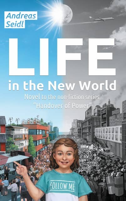 Life in the New World: Novel to the non-fiction series "Handover of Power - European Version"