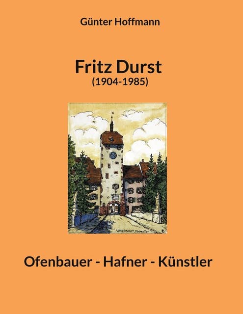 Fritz Durst (1904-1985): Ofenbauer - Hafner - Künstler
