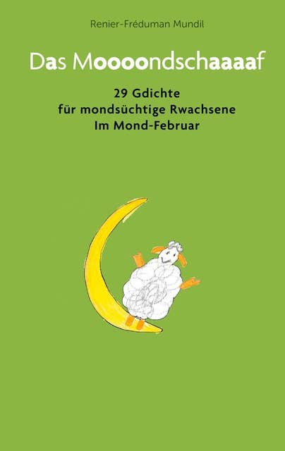 Das Moooondschaaaaf: 29 Gdichte für mondsüchtige Rwachsene im Mond-Februar