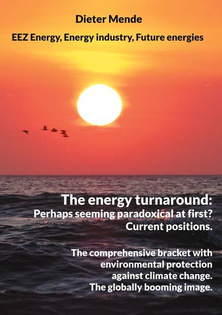 The energy turnaround: Perhaps seeming paradoxical at first? Current positions.: The comprehensive bracket with environmental protection against climate change. The globally booming image.