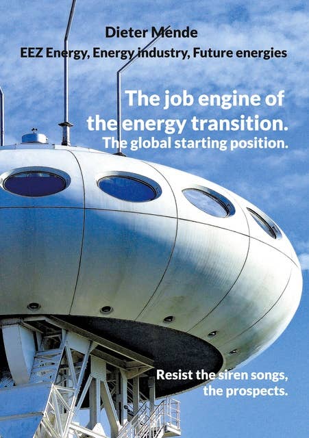 The job engine of the energy transition. The global starting position.: Resist the siren songs, the prospects.