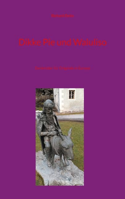 Dikke Pie und Waluliso: Denkmäler für Originale in Europa