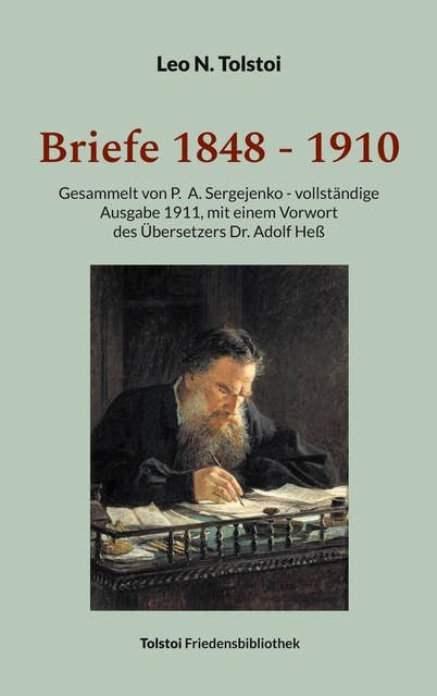 Briefe 1848 - 1910: Gesammelt von P. A. Sergejenko - vollständige Ausgabe (1911), mit einem Vorwort des Übersetzers Dr. Adolf Heß
