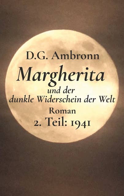 Margherita und der dunkle Widerschein der Welt: 2. Teil: 1941