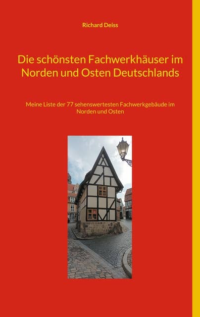 Die schönsten Fachwerkhäuser im Norden und Osten Deutschlands: Meine Liste der 77 sehenswertesten Fachwerkgebäude im Norden und Osten