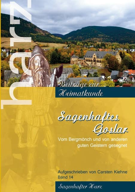 Sagenhaftes Goslar: Von Bergmönchen und von anderen guten Geistern gesegnet