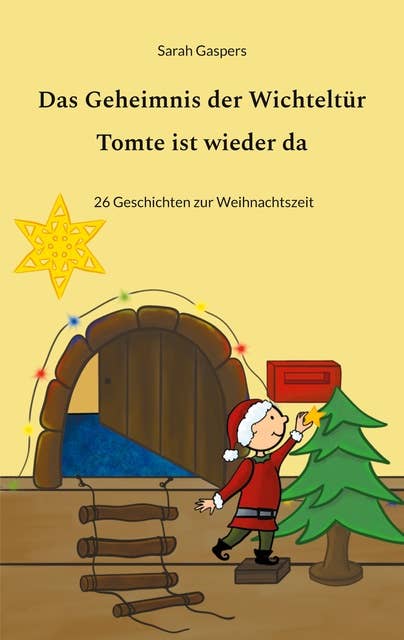 Das Geheimnis der Wichteltür - Tomte ist wieder da: 26 Geschichten zur Weihnachtszeit