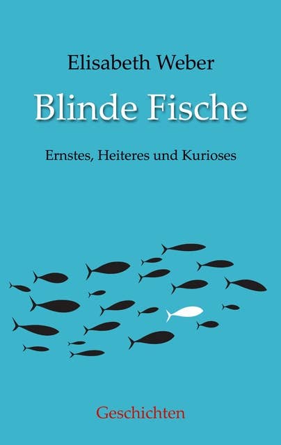 Blinde Fische: Ernstes, Heiteres und Kurioses