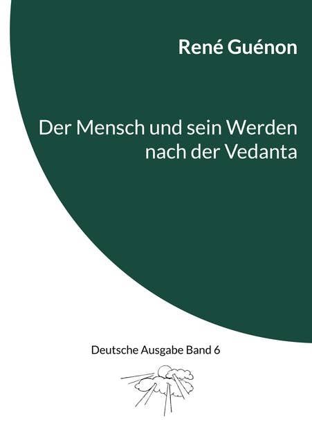 Der Mensch und sein Werden nach der Vedanta: Deutsche Ausgabe Band 6