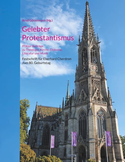 Gelebter Protestantismus: Pfälzer Beiträge zu Theologie, Kirche, Diakonie, Literatur und Musik