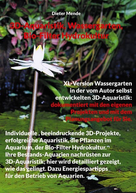 3D-Aquaristik, Wassergarten, Bio-Filter Hydrokultur: XL-Version Wassergarten in der vom Autor selbst entwickelten 3D-Aquaristik: dokumentiert mit den eigenen Projekten und mit dem Planungsangebot für Sie.