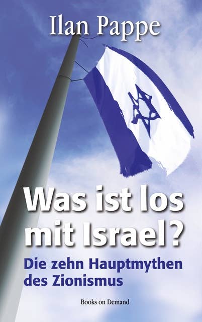 Was ist los mit Israel?: Die zehn Hauptmythen des Zionismus