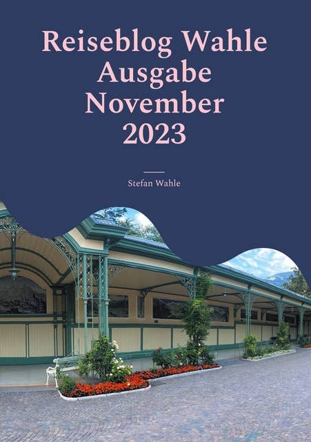 Reiseblog Wahle Ausgabe November 2023: Meran in Südtirol (Italien)